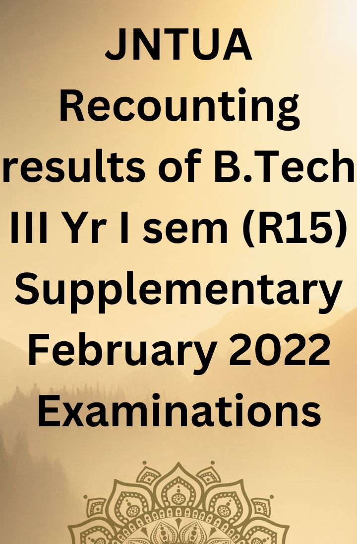 JNTUA Recounting results of B.Tech III Yr I sem (R15) Supplementary February 2022 Examinations